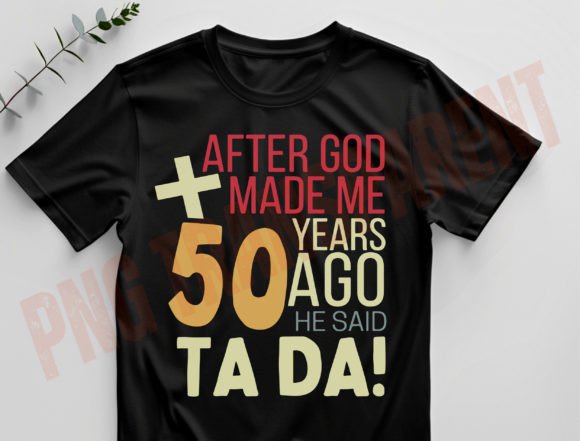 50 Year a Go He Said Ta Da: A Fun T-Shirt Design for Blog Graphics