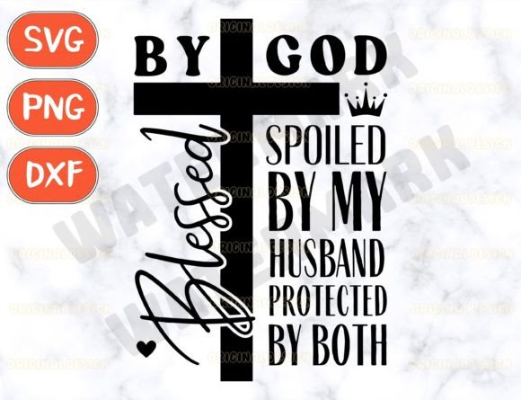 Blessed by God Spoiled by My Husband Svg: A T-Shirt Design Gem