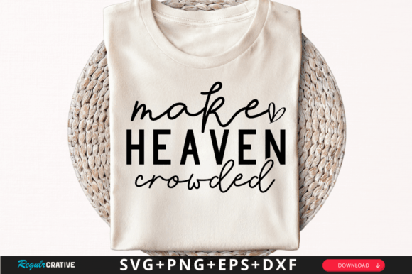 Make Heaven Crowded T-Shirt Svg Design for Creative Graphics