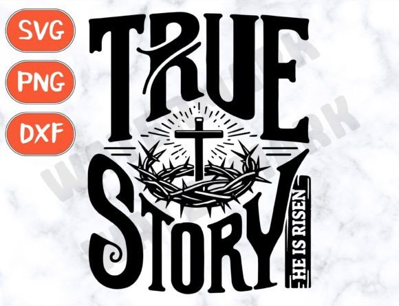 True Story Easter Svg - He is Risen: Perfect for T-Shirt Designs and Graphics