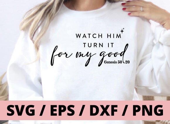 Watch Him Turn It for My Good: A Versatile SVG for T-Shirt Designs